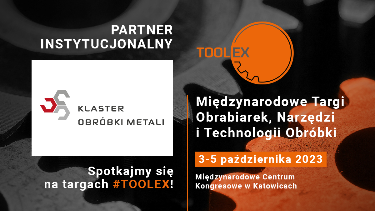 Klaster Obróbki Metali Partnerem Instytucjonalnym targów TOOLEX